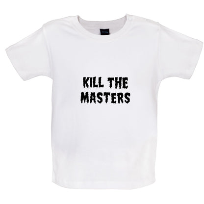 Kill The Masters Baby T Shirt