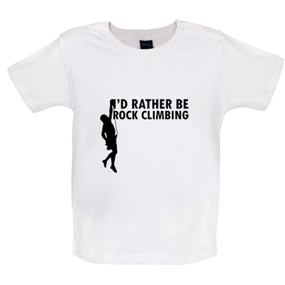 I'd Rather Be Rock Climbing Baby T Shirt