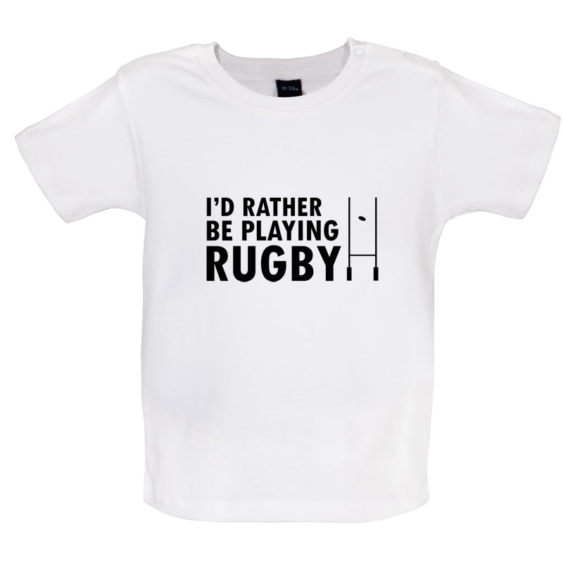 I'd Rather be playing Rugby Baby T Shirt