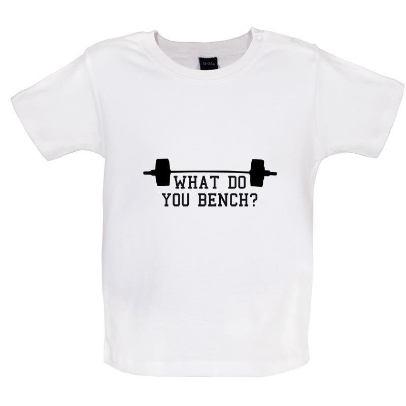 What Do You Bench Baby T Shirt