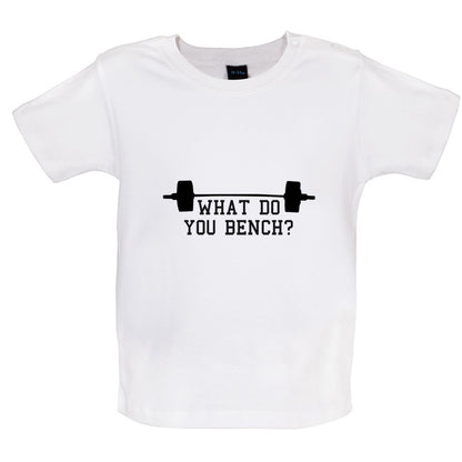 What Do You Bench Baby T Shirt