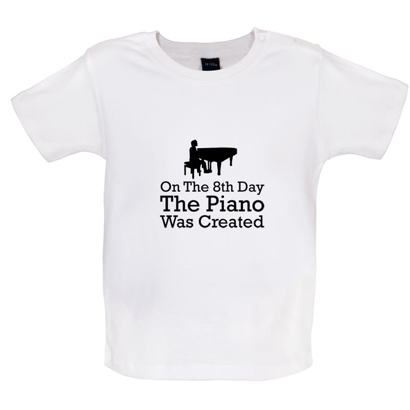 On The 8th Day The Piano Was Created Baby T Shirt