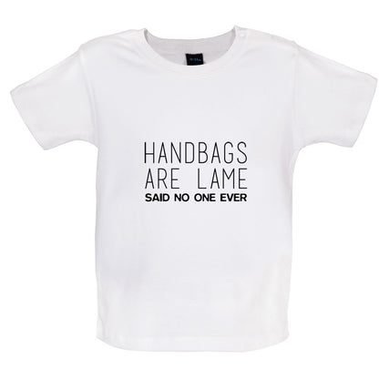 Handbags Are Lame Said No One Ever Baby T Shirt