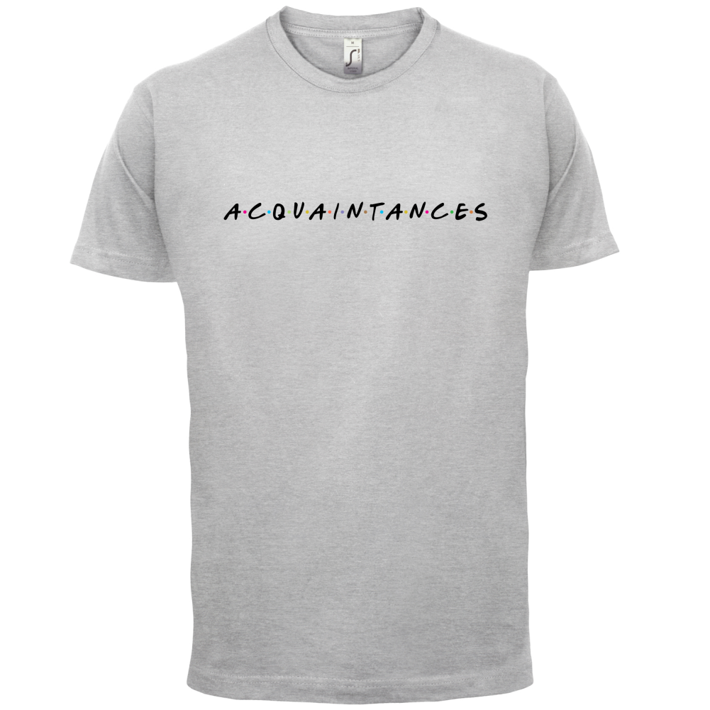 Acquaintances T Shirt