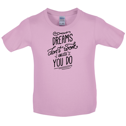 Dreams Don't Work Unless you Do Kids T Shirt