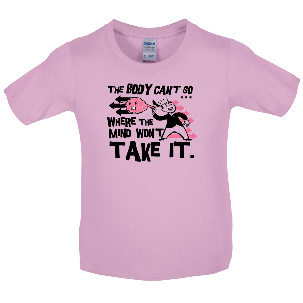 Body Wont Go Where the Mind Wont Kids T Shirt