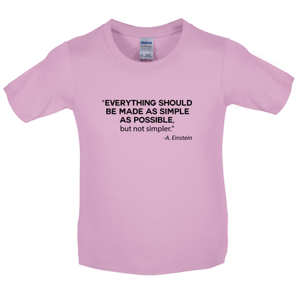 Everything Should be Made as Simple as Possible Kids T Shirt