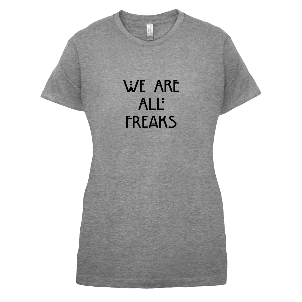 We Are All Freaks T Shirt