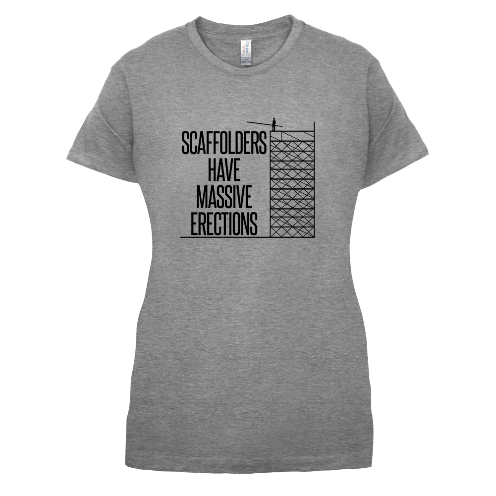 Scaffolders Have Erections T Shirt