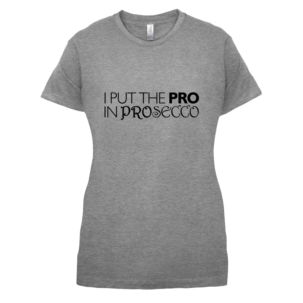 I Put Pro In Prosecco T Shirt