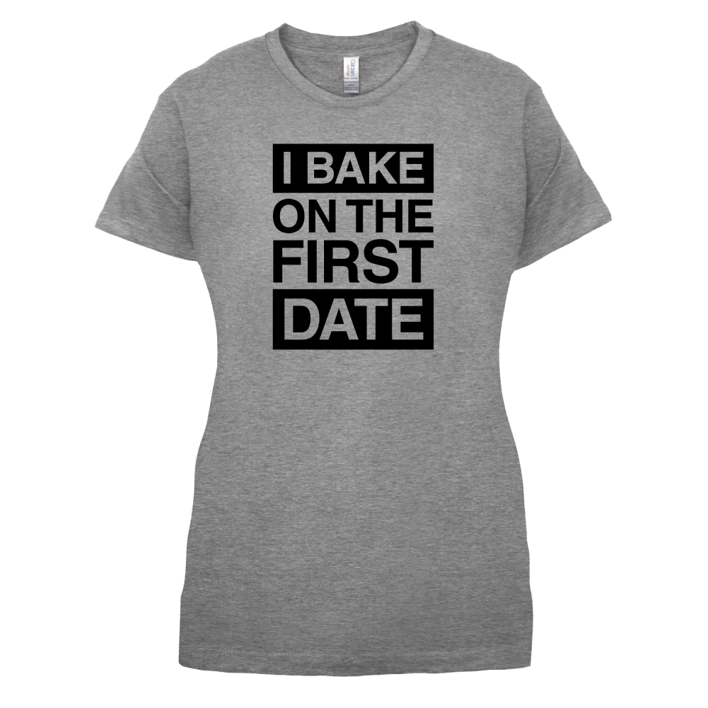 I Bake On The First Date T Shirt