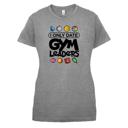 I Only Date Gym Leaders T Shirt