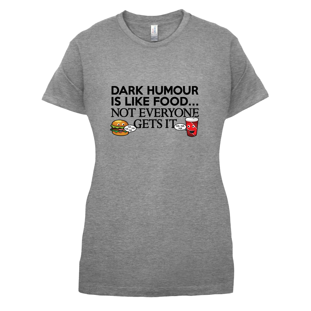 Dark Humour Is Like Food T Shirt