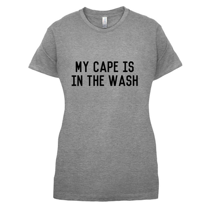 My Cape Is In The Wash T Shirt