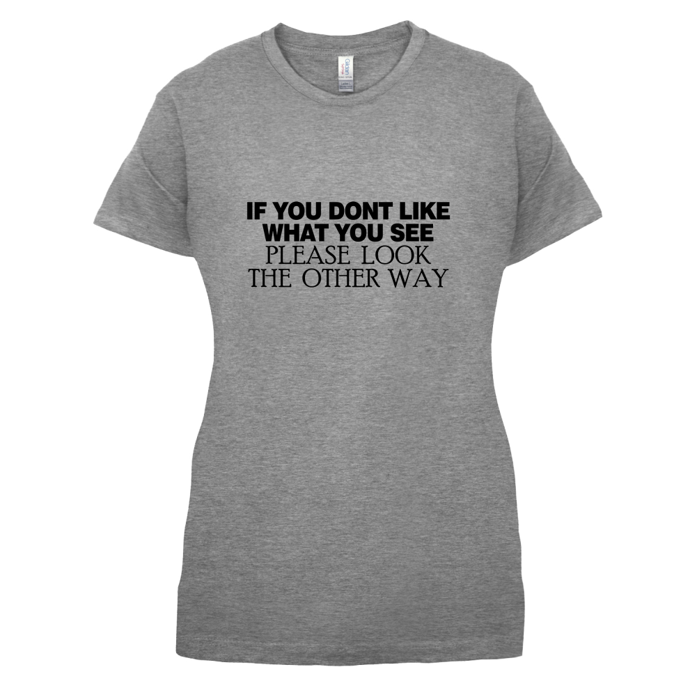 Don't Like What You See T Shirt