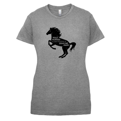 Wild Horses Can Drag Me Away T Shirt