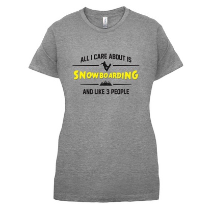 All I Care About Is Snowboarding T Shirt