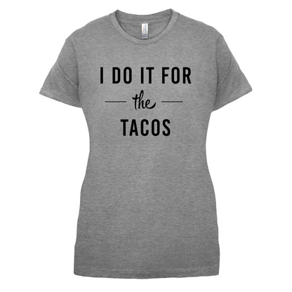 I Do It For The Tacos T Shirt