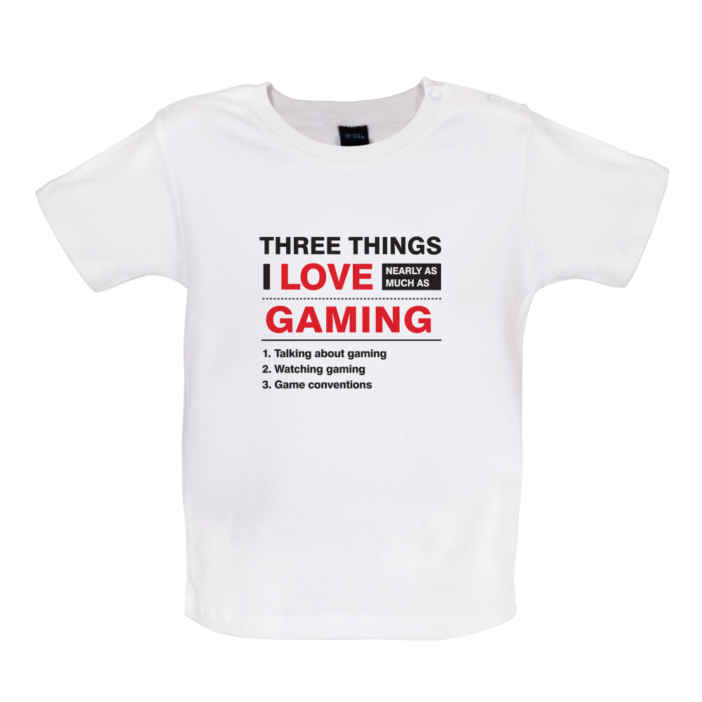 Three Things I Love Nearly As Much As Gaming Baby T Shirt