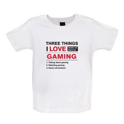 Three Things I Love Nearly As Much As Gaming Baby T Shirt