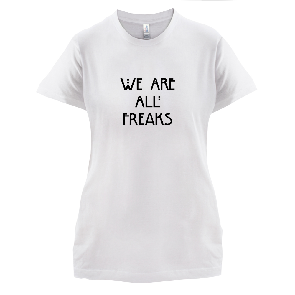 We Are All Freaks T Shirt