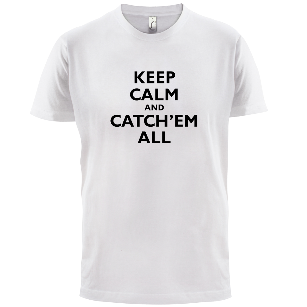 Keep Calm And Catch'em All T Shirt