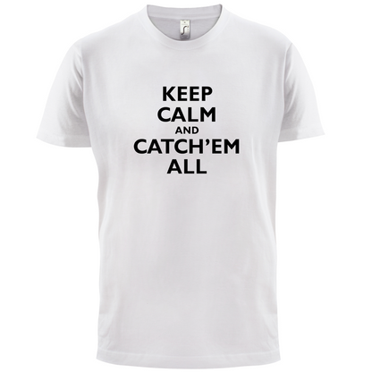 Keep Calm And Catch'em All T Shirt