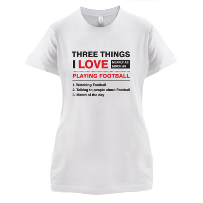 Three Things I Love Nearly As Much As Football T Shirt