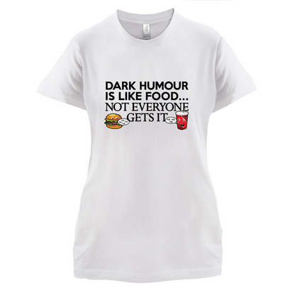 Dark Humour Is Like Food T Shirt