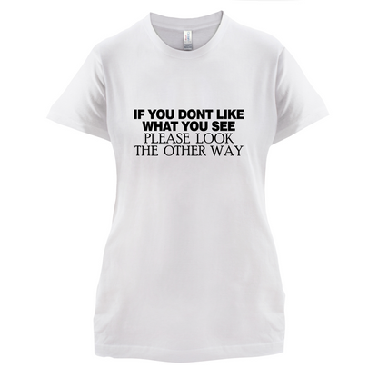 Don't Like What You See T Shirt