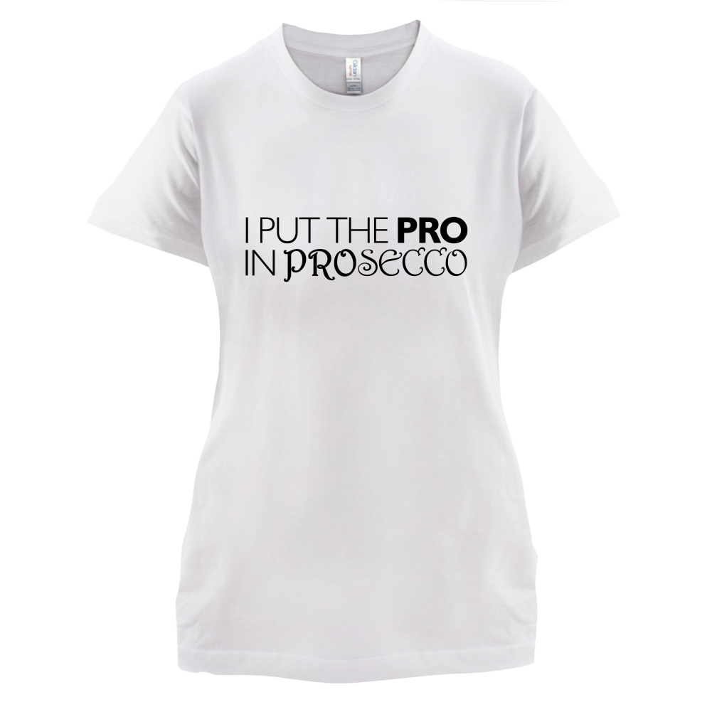 I Put Pro In Prosecco T Shirt