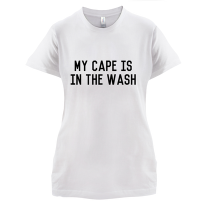 My Cape Is In The Wash T Shirt