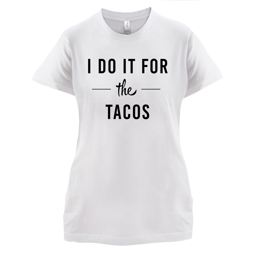 I Do It For The Tacos T Shirt