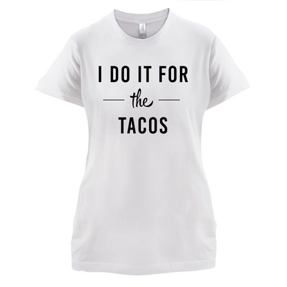 I Do It For The Tacos T Shirt