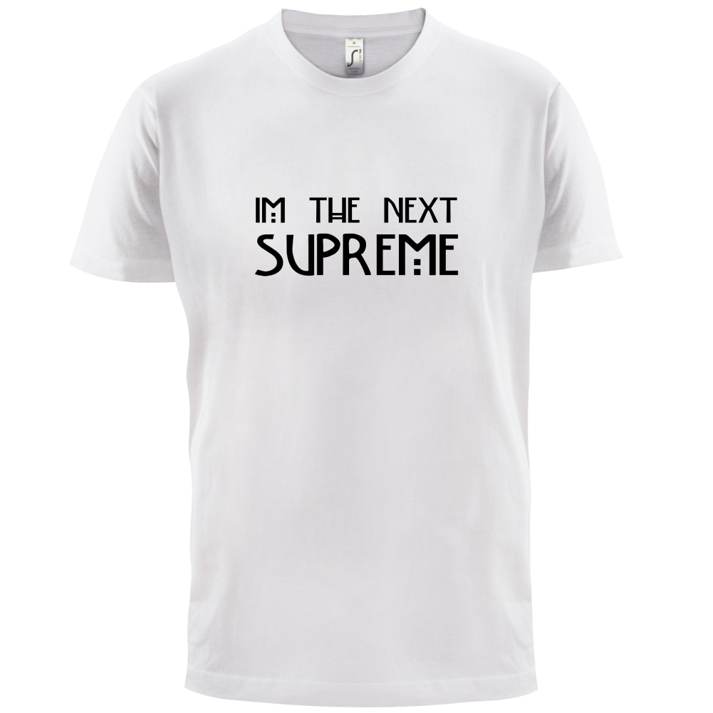 I'm The Next Supreme T Shirt