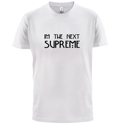 I'm The Next Supreme T Shirt