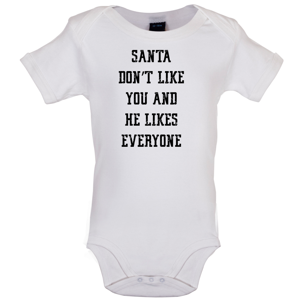 Santa Don't Like You And He Likes Everyone Baby T Shirt