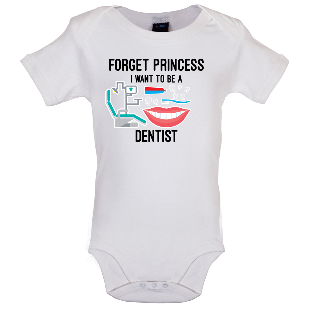 Forget Princess Dentist Baby T Shirt