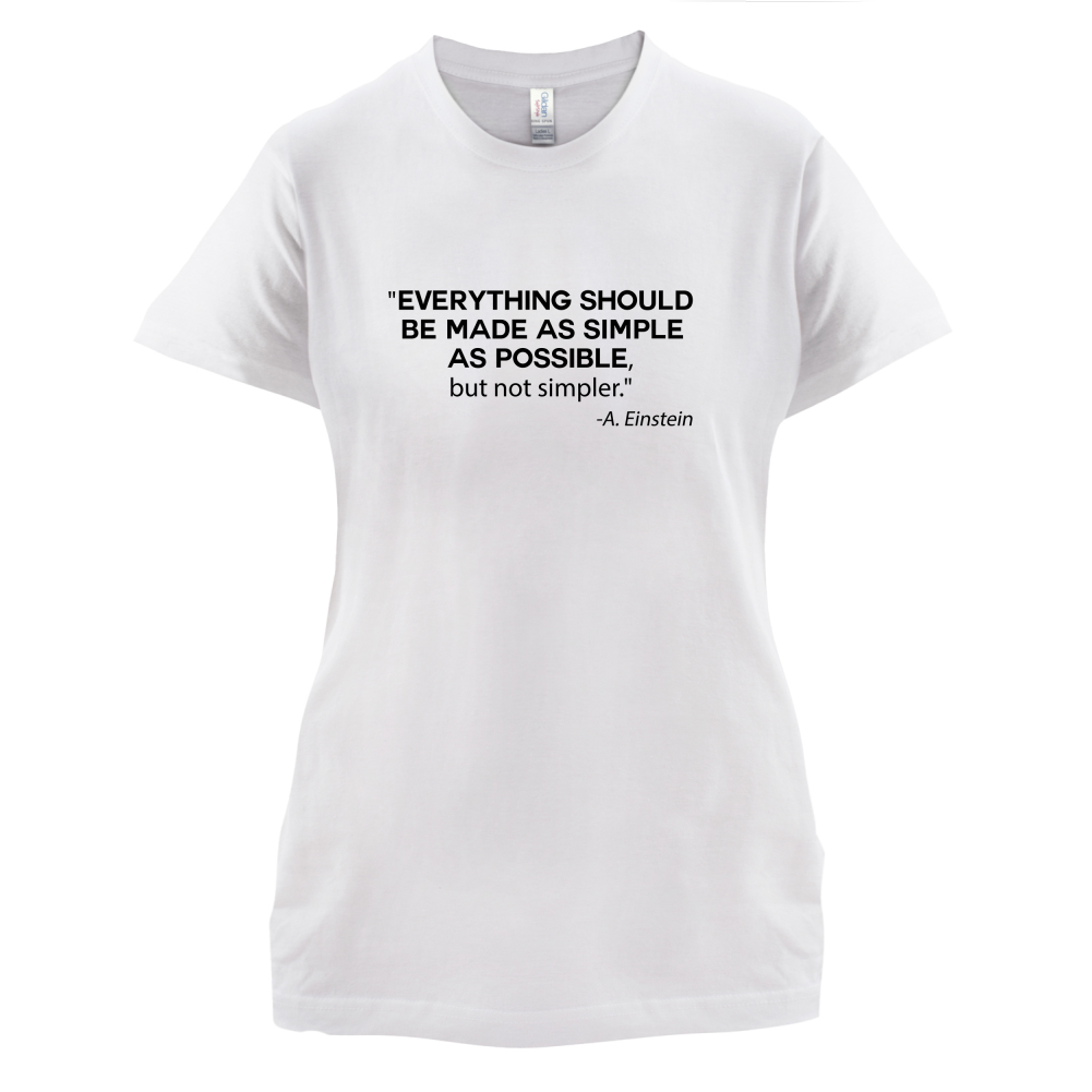 Everything Should be Made as Simple as Possible T Shirt