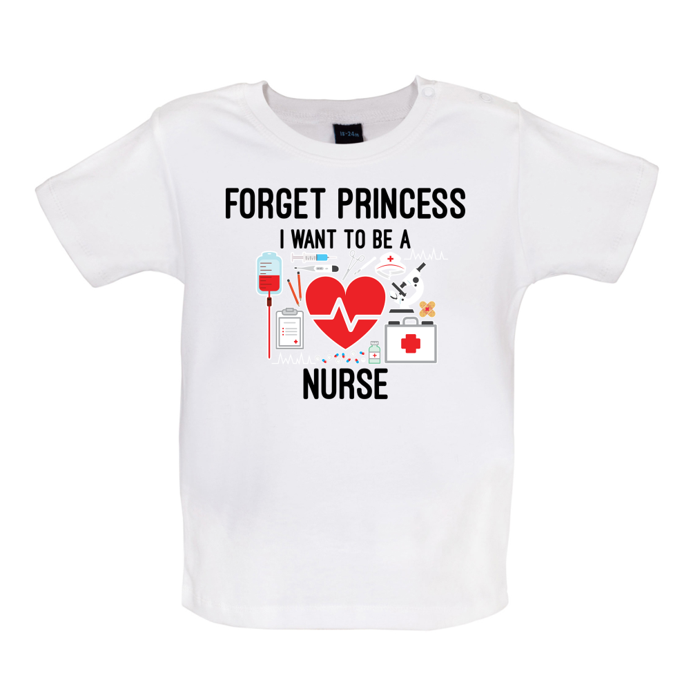 Forget Princess Nurse Baby T Shirt