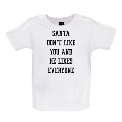 Santa Don't Like You And He Likes Everyone Baby T Shirt