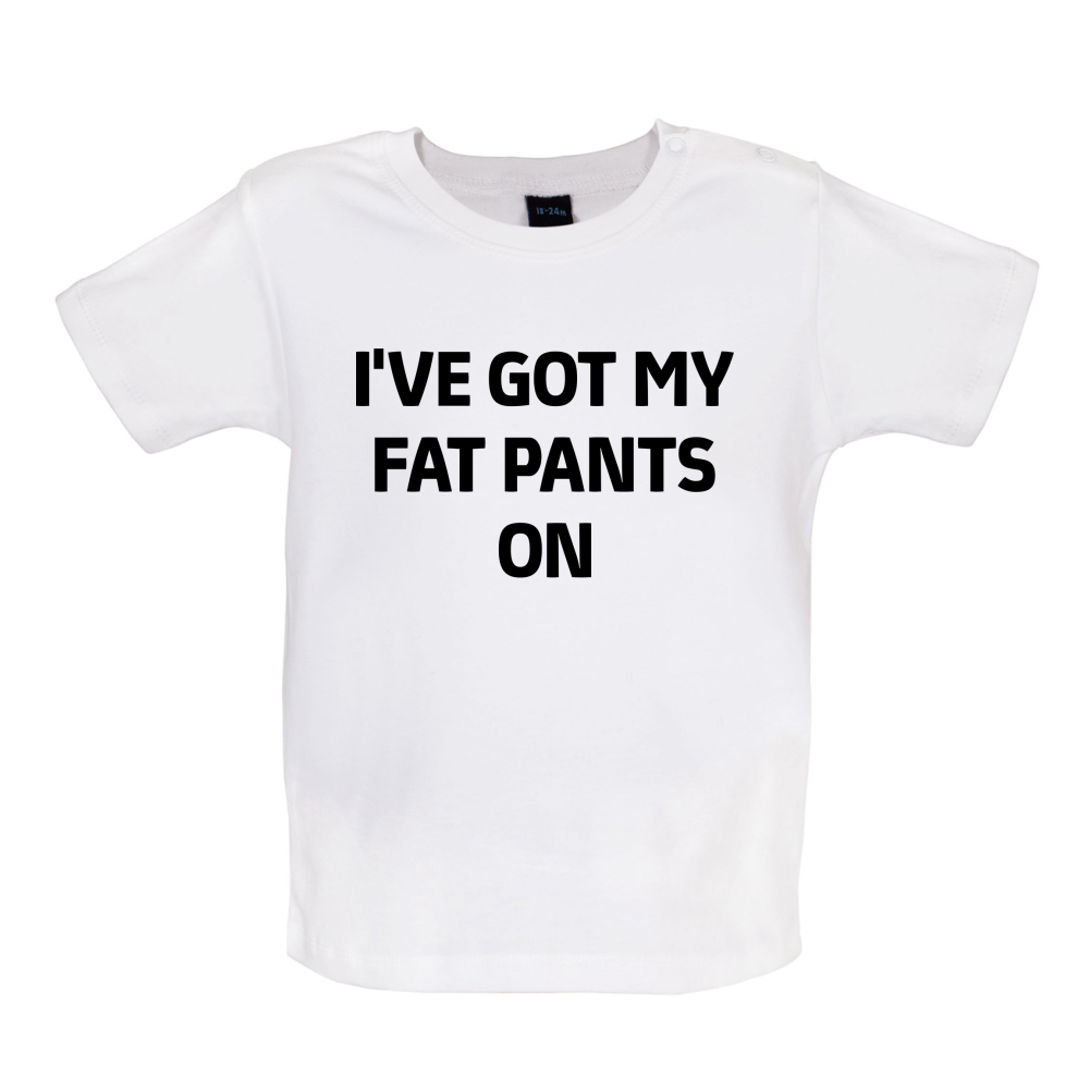 I've Got My Fat Pants On Baby T Shirt