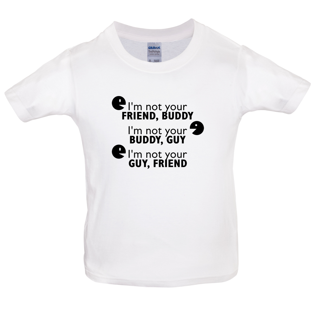 I'm Not Your Friend Buddy Kids T Shirt