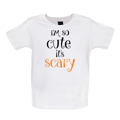 Im So Cute It Scary Baby T Shirt