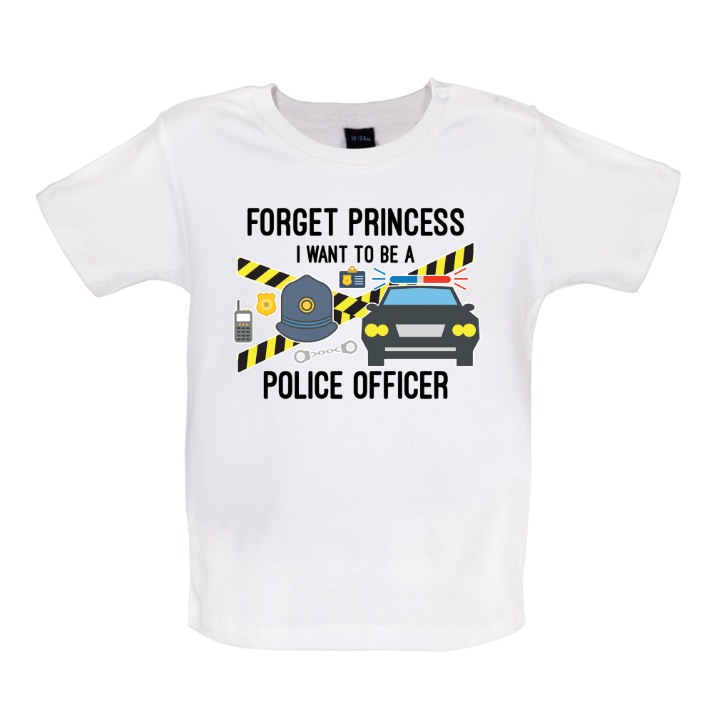 Forget Princess Police Officer Baby T Shirt