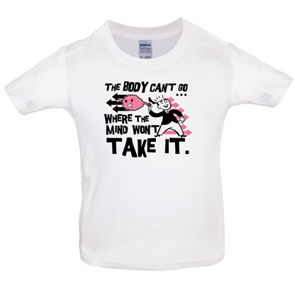 Body Wont Go Where the Mind Wont Kids T Shirt