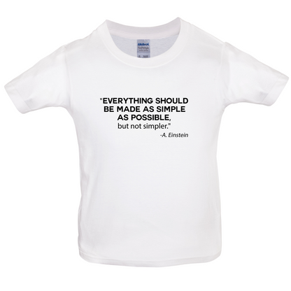 Everything Should be Made as Simple as Possible Kids T Shirt