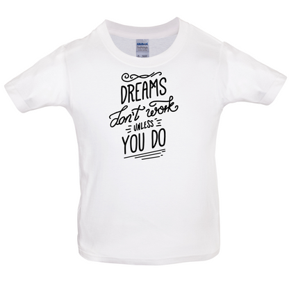 Dreams Don't Work Unless you Do Kids T Shirt