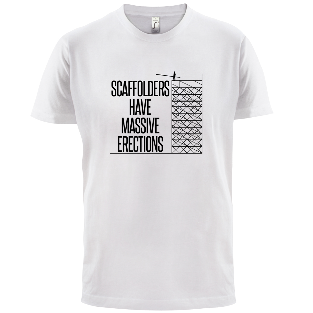 Scaffolders Have Erections T Shirt