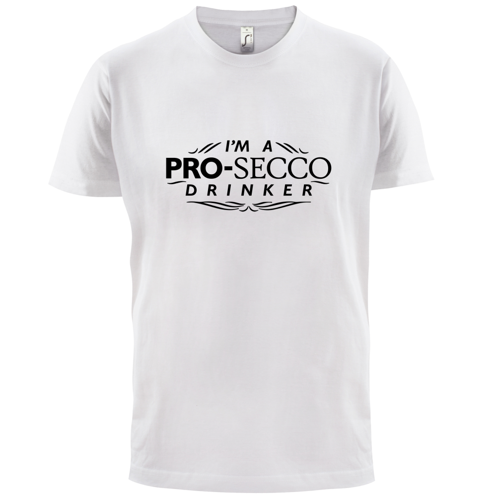 I'm A Pro-Secco Drinker T Shirt